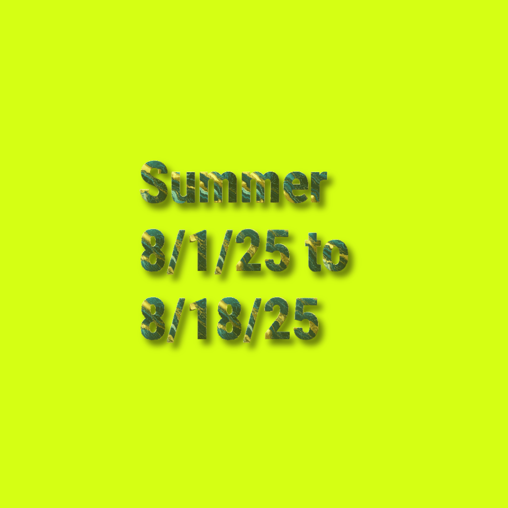 August 1st to&nbsp;8/18/25